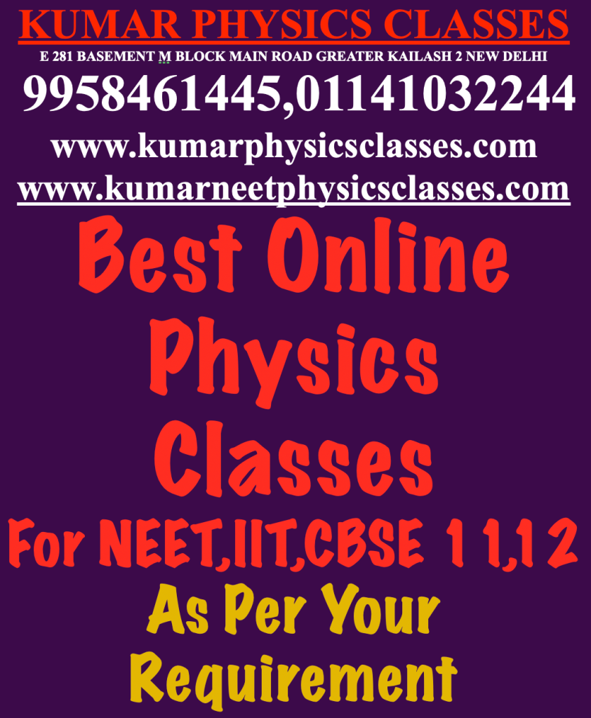Best Online
Physics Classes
For NEET,IIT,CBSE 11,12
As Per Your Requirement
Physics Online Classes in delhi
Physics Online Classes in kalkaji
Physics Online Classes in c r park
Physics Online Classes in Alaknanda
Physics Online Classes in gk 2
Physics Online Classes in lajpat nagar
Physics Online Classes in golf link
Physics Online Classes in Sainik Farm
Physics Online Classes in nfc
Physics Online Classes in Sarita Vihar
Physics Online Classes in Jasola vihar
Physics Online Classes in Kailash colony
Physics Online Classes in hauz khas
Physics Online Classes in Sarojini nagar
